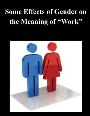 Some Effects of Gender on the Meaning of "Work" by Bureau of the Census
