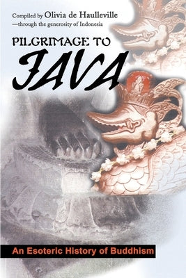 Pilgrimage to Java: An Esoteric History of Buddhism by de Haulleville, Olivia