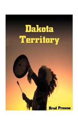 Dakota Territory by Prowse, Brad
