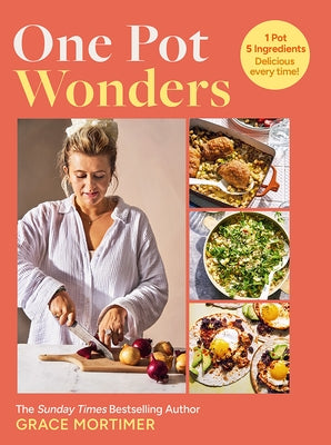 One Pot Wonders: 1 Pot, 5 Ingredients, Delicious Every Time! by Mortimer, Grace