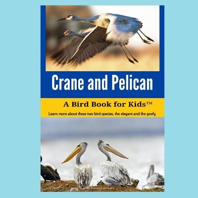 Crane and Pelican: A Bird Book for Kids(TM) by Lawrence, Novare