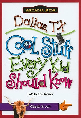 Dallas, Tx:: Cool Stuff Every Kid Should Know by Boehm Jerome, Kate