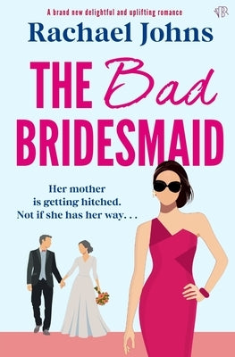 The Bad Bridesmaid by Johns, Rachael
