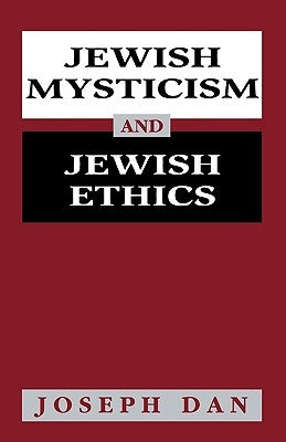 Jewish Mysticism and Jewish Ethics by Dan, Joseph