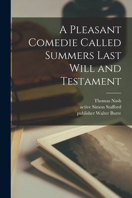 A Pleasant Comedie Called Summers Last Will and Testament by Nash, Thomas 1567-1601