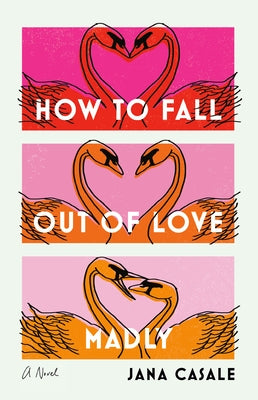 How to Fall Out of Love Madly by Casale, Jana