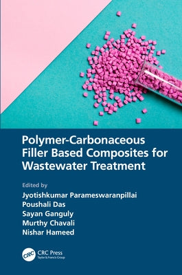Polymer-Carbonaceous Filler Based Composites for Wastewater Treatment by Parameswaranpillai, Jyotishkumar
