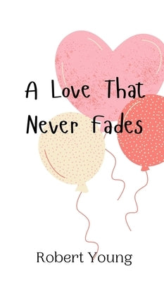 A Love That Never Fades by Young, Robert