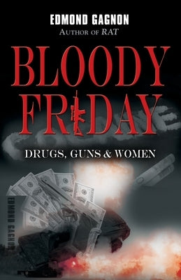 Bloody Friday: Drugs, Guns & Women by Gagnon, Edmond