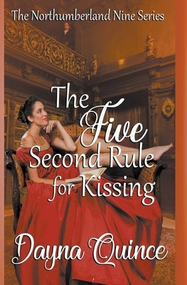 The Five Second Rule for Kissing (The Northumberland Nine #5) by Quince, Dayna