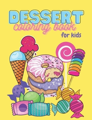 Dessert Coloring Book For Kids: 65 Sweet Treats Delicious Collection of Cupcakes, Cakes, Ice Cream, Donuts, Candy, Pancakes, Pastries, Pies, Milkshake by Kaminsky, Irene