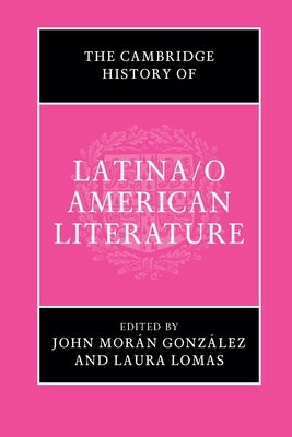 The Cambridge History of Latina/O American Literature by Morán González, John