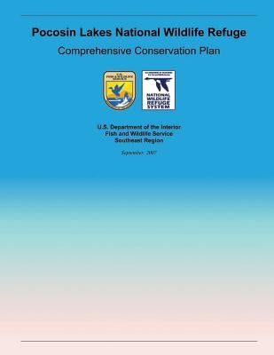 Pocosin Lakes National Wildlife Refuge: Comprehensive Conservation Plan by U. S. Department of the Interior