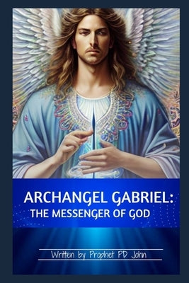 Archangel Gabriel: Messenger of God by John, Prophet Pd