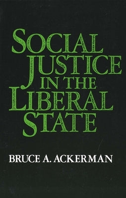Social Justice in the Liberal State by Ackerman, Bruce a.