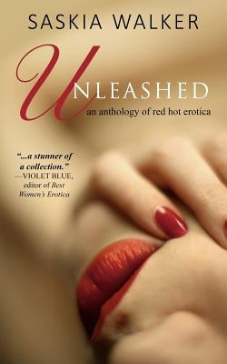 Unleashed: red hot erotic short stories by Walker, Saskia
