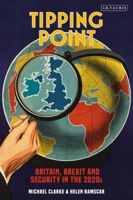 Tipping Point Britain, Brexit and Security in the 2020s by Clarke, Michael