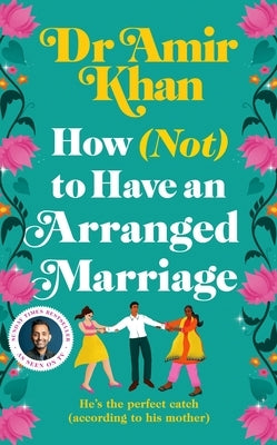 How (Not) to Have an Arranged Marriage by Khan, Amir