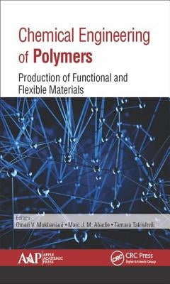 Chemical Engineering of Polymers: Production of Functional and Flexible Materials by Mukbaniani, Omari V.