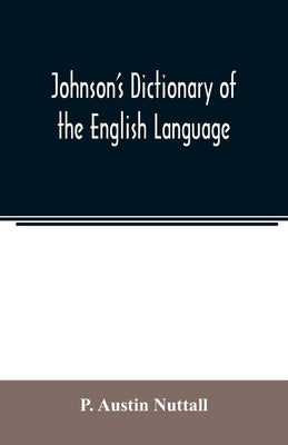 johnson's dictionary of the english language by Austin Nuttall, P.