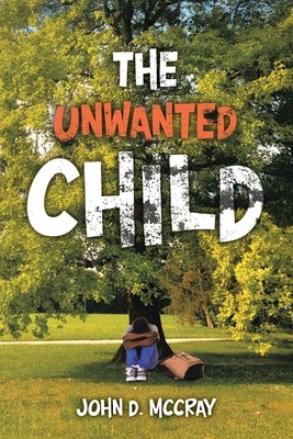 The Unwanted Child by McCray, John D.