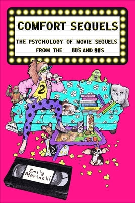 Comfort Sequels: The Psychology of Movie Sequels from the 80s and 90s by Marinelli, Emily