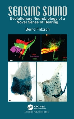 Sensing Sound: Evolutionary Neurobiology of a Novel Sense of Hearing by Fritzsch, Bernd