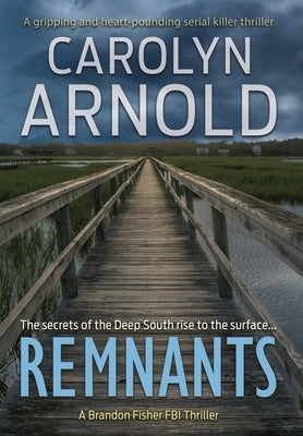 Remnants: A gripping and heart-pounding serial killer thriller by Arnold, Carolyn