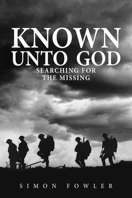 Known Unto God: Searching for the Missing by Fowler, Simon