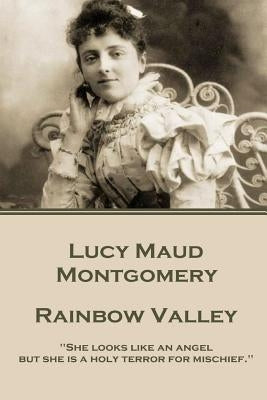 Lucy Maud Montgomery - Rainbow Valley: "She looks like an angel but she is a holy terror for mischief." by Montgomery, Lucy Maud