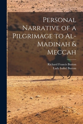Personal Narrative of a Pilgrimage to Al-Madinah & Meccah by Burton, Richard Francis