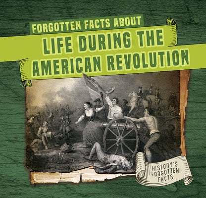 Forgotten Facts about Life During the American Revolution by Connors, Kathleen
