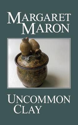 Uncommon Clay by Maron, Margaret