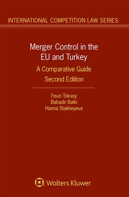 Merger Control in the EU and Turkey: A Comparative Guide by Toksoy, Fevzi