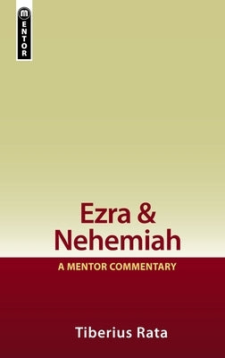 Ezra & Nehemiah: A Mentor Commentary by Rata, Tiberius