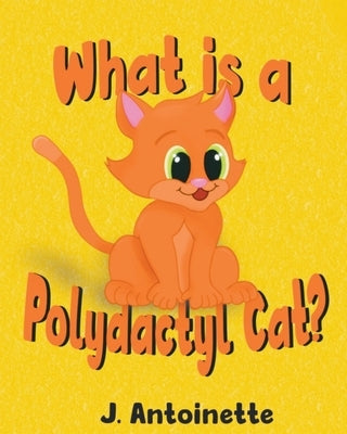 What is a Polydactyl Cat? by Antoinette, J.
