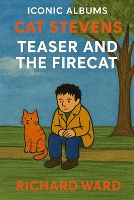 Iconic Albums - Cat Stevens - Teaser and the Firecat by Ward, Richard