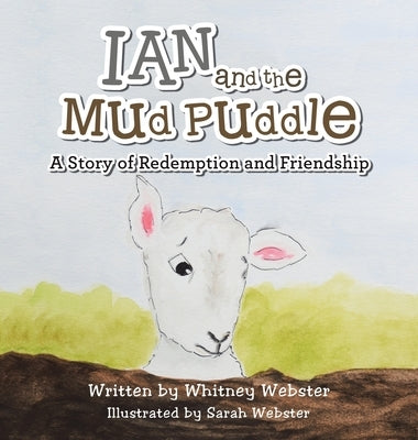Ian and the Mud Puddle: A Story of Redemption and Friendship by Webster, Whitney