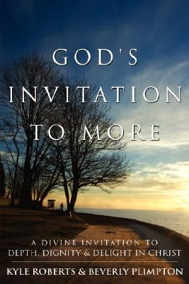 God's Invitation to More: A Divine Invitation to Depth, Dignity & Delight in Christ by Roberts, Kyle