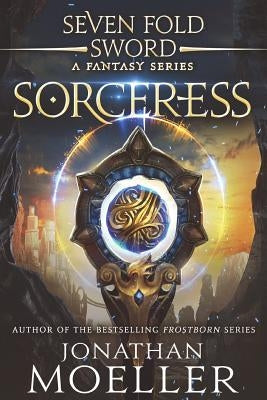 Sevenfold Sword: Sorceress by Moeller, Jonathan