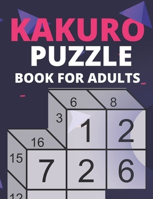 Kakuro Puzzle Book For Adults: Fun & Challenging Puzzle Games For Adult (Puzzles & Games For Adult) - Volume 1 by Publishing, Backdoor
