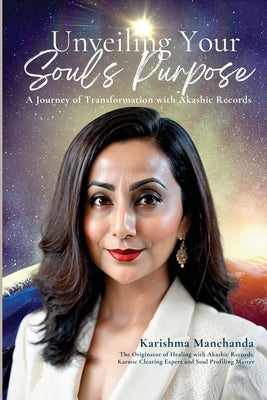 Unveiling Your Soul's Purpose: A Journey of Transformation with Akashic Records by Karishma Manchanda