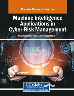 Machine Intelligence Applications in Cyber-Risk Management by Almaiah, Mohammed Amin