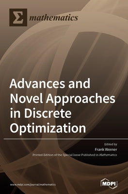 Advances and Novel Approaches in Discrete Optimization by Werner, Frank