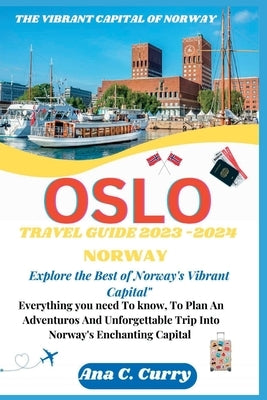 Oslo Travel Guide 2023 -2024: Explore the Best of Norway's Vibrant Capital" by Curry, Ana C.