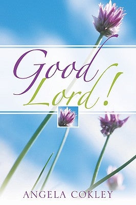 Good Lord! by Cokley, Angela