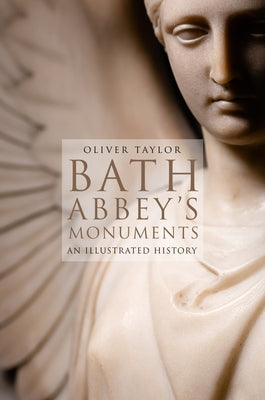 Bath Abbey's Monuments: An Illustrated History by Taylor, Oliver