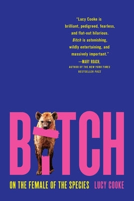 Bitch: On the Female of the Species by Cooke, Lucy