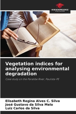 Vegetation indices for analysing environmental degradation by Regina Alves C. Silva, Elisabeth