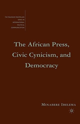 The African Press, Civic Cynicism, and Democracy by Ibelema, M.